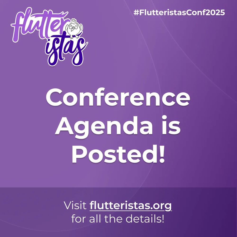 The image features a vibrant purple gradient background with the Flutteristas logo prominently displayed in the top left corner. The logo shows "flutter" in white cursive text and "istas" in darker purple/blue text, accompanied by a small bird character. In the top right corner, the hashtag "#FlutteristasConf2025" appears in white text. The center of the image contains large, bold white text announcing "Conference Agenda is Posted!" At the bottom, smaller white text reads "Visit flutteristas.org for all the details!" 