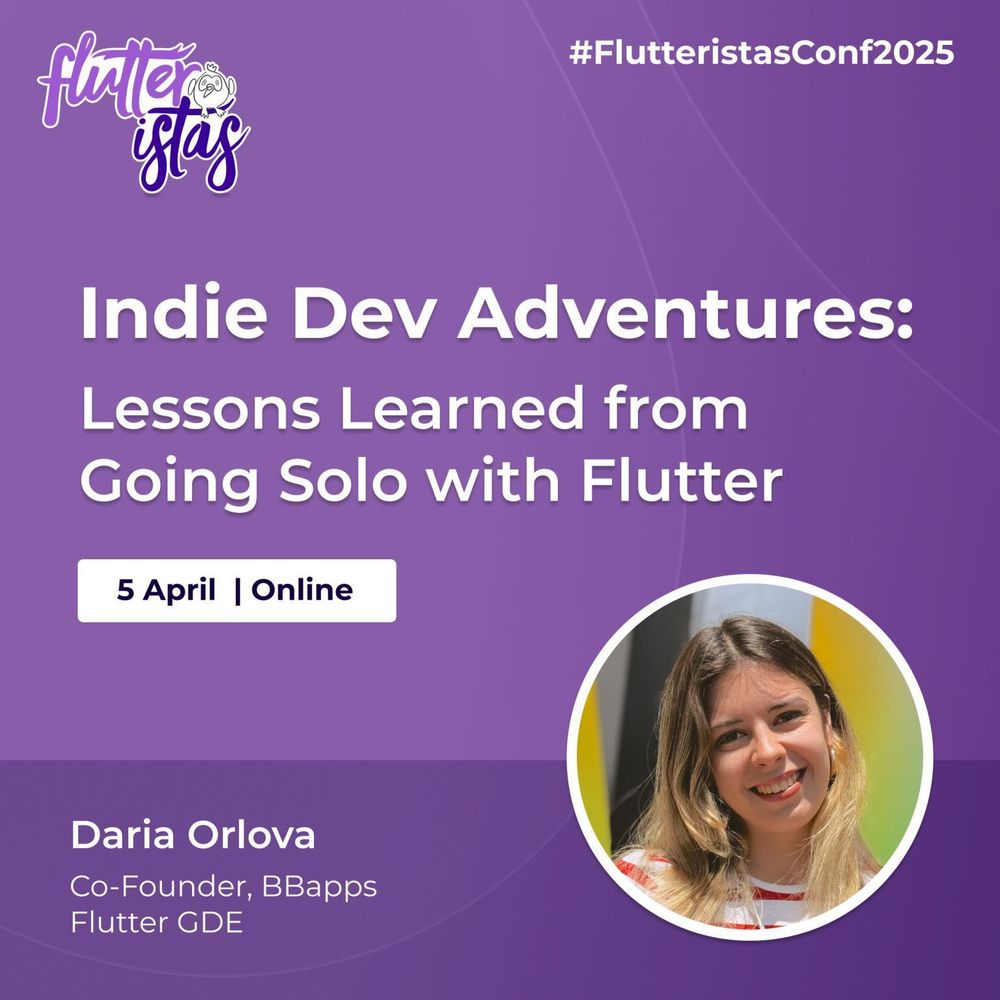 A promotional graphic for the Flutteristas Conference 2025 with a purple background. The event title reads, "Indie Dev Adventures: Lessons Learned from Going Solo with Flutter," in bold white text. Below it, the date "5 April" and "Online" are displayed in a white box with black text. The speaker's name, "Daria Orlova," is written in white, followed by her title, "Indie Developer & Flutter Enthusiast," in smaller text. A circular photo of Daria Orlova is positioned on the bottom right corner. The Flutteristas logo is at the top left in white and purple with dash, and the hashtag #FlutteristasConf2025 appears in white in the top right corner. The overall design features clean typography and a modern aesthetic with shades of purple and white.