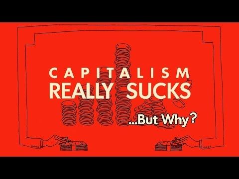 Capitalism Really Sucks, But Why?