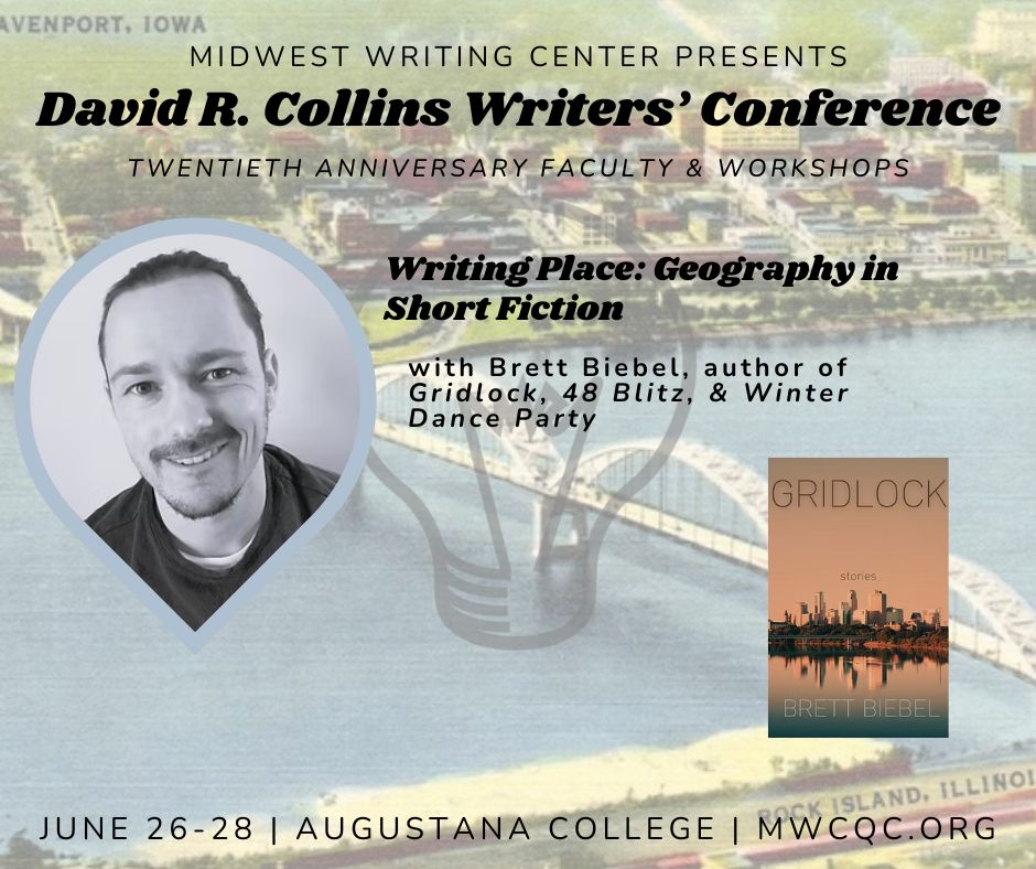 black and white photo of author Brett Biebel with text that reads DAVID R COLLINS WRITERS' CONFERENCE PRESENTS "writing place: geography in short fiction with Brett Biebel" and an image of his book Gridlock