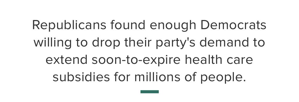 Republicans found enough Democrats willing to drop their party's demand to extend soon-to-expire health care subsidies for millions of people.