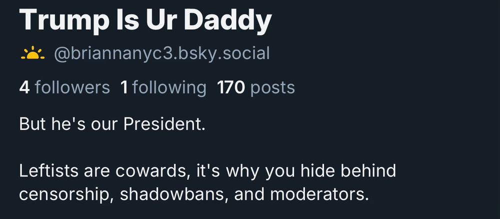 Screenshot of the account being replied to currently with the display name “Trump Is Ur Daddy” which is using a profile picture of Donald Trump and showing the self-written description: “Leftists are cowards, it’s why you hide behind censorship, shadowbans, and moderators.”