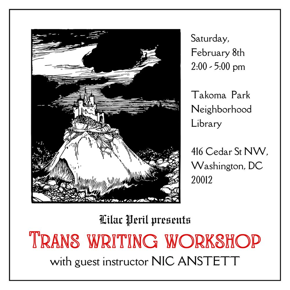 An infographic titled: "Lilac Peril Presents: Trans Writing Workshop with guest instructor Nic Anstett." An image of a black and white sketch of a castle on a mountaintop appears next to the text: "Saturday, February 8th / 2:00pm-5:00pm / Takoma Park Neighborhood Library / 416 Cedar St. NW Washington DC. 20012"