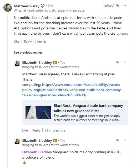 LinkedIn thread where OP suggests it is worth exploring that Tylenol causes Austism. My reply suggesting the real issue is to tank Tylenol stock because 47 doesn't like the Vanguard CEO, Salim Ramji, who has been critical of Trump for some time.