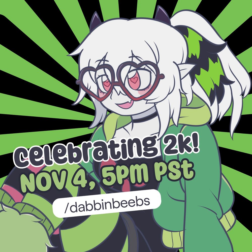 Promo graphic featuring DabbinBeebs avatar by Oito in the center with a green and black spiral background. These words are across the center of the graphic
Celebrating 2k! Nov 4, 5pm PST https://twitch.tv/dabbinbeebs