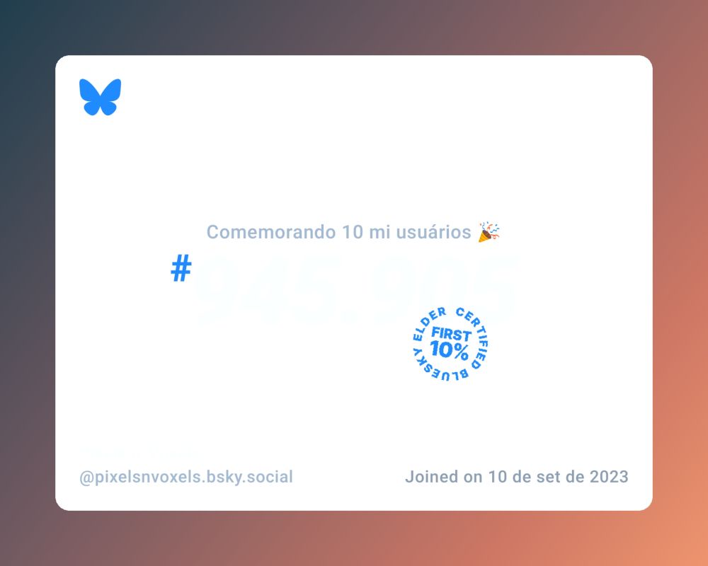 Um certificado virtual com o texto "Comemorando 10 milhões de usuários no Bluesky, #945.905, Pixels n' Voxels ‪@pixelsnvoxels.bsky.social‬, ingressou em 10 de set de 2023"