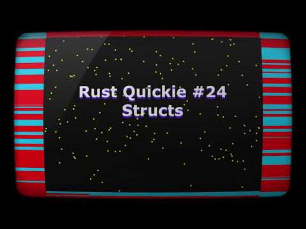 Rust Quickie #24 - Structs