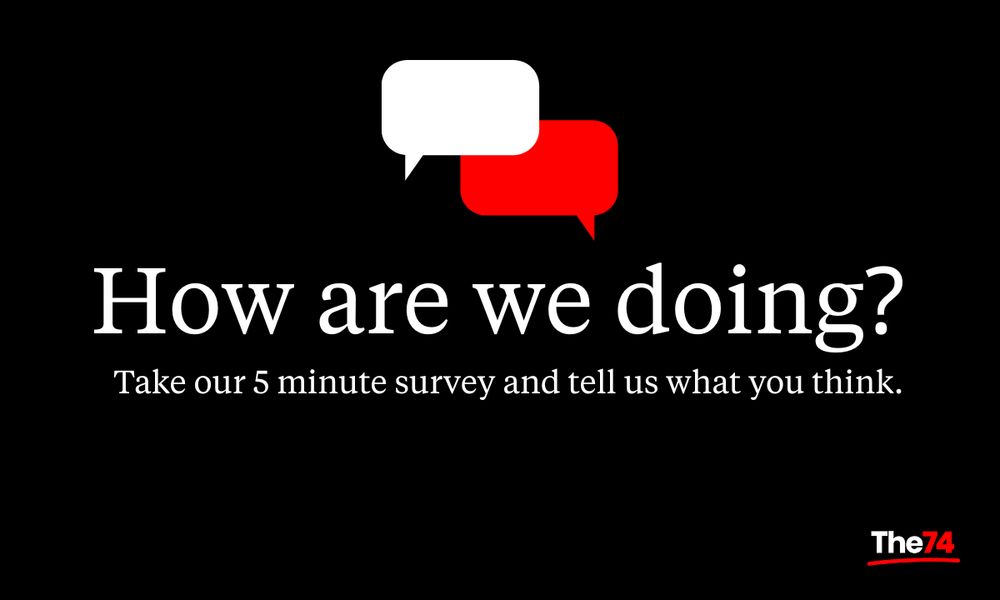 a graphic asking readers to take our five minute survey to tell us what they think of our news site, The 74