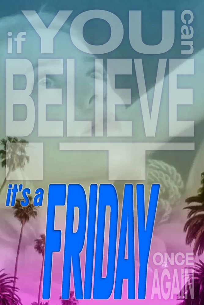 (text overlaid on image from Mulholland Drive) if YOU can BELIEVE IT, it's a FRIDAY ONCE AGAIN