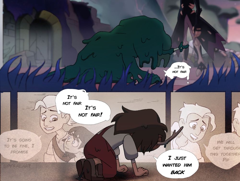 Comic panels of the cartoon show "The Owl House".
The first picture is from the last episode, as Belos is reforming, except instead of reforming into his adult self, he regresses into a child. He whispers "it's not fair", before saying it again, louder. "It's not fair, it's not fair! I just wanted him BACK".
His back is turned and he is crouched on the ground. Behind him, memories of him and Caleb are displayed.
"It's going to be fine, I promise" Caleb says in one, comforting his little brother. "We will get through this together, Pip", he says in another.