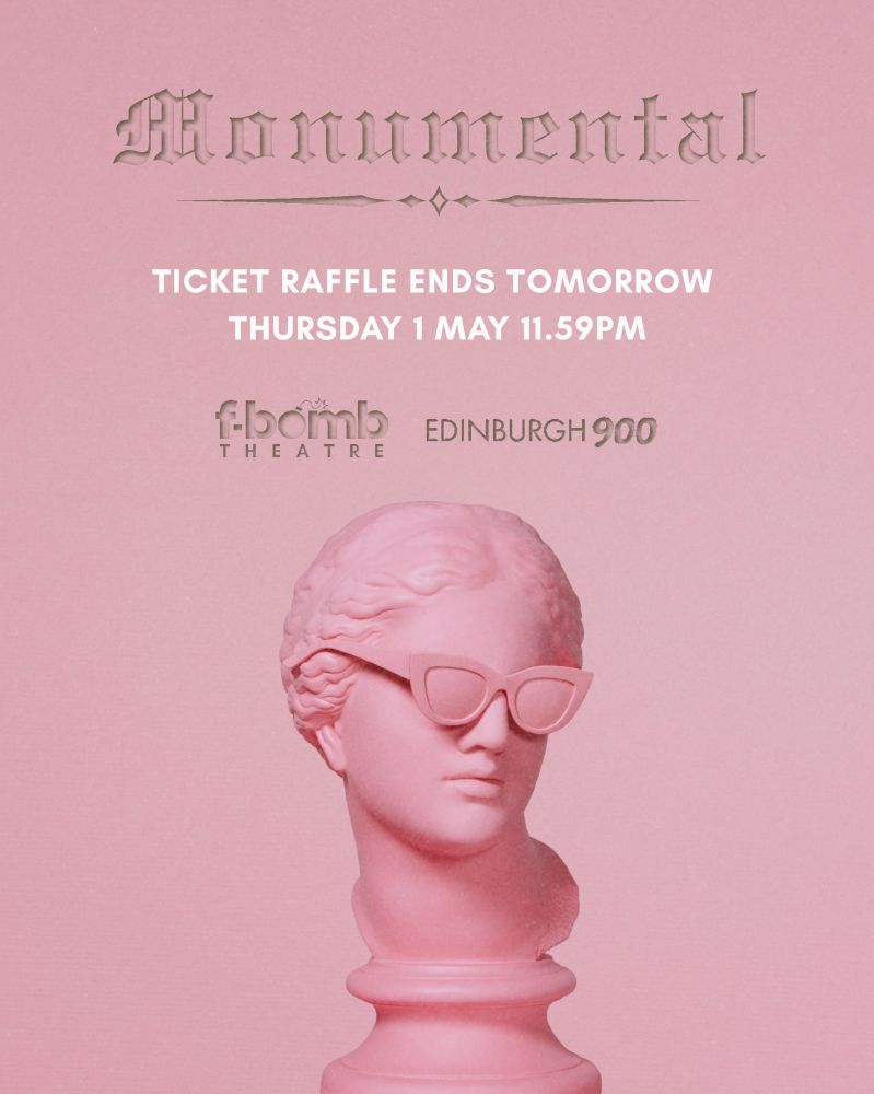 A pink promotional image for the theatre show "Monumental." At the top, the word "Monumental" is written in a classical serif font. Below, white text reads: "TICKET RAFFLE ENDS TOMORROW, THURSDAY 1 MAY 11.59PM." At the bottom, logos for f-Bomb Theatre and Edinburgh 900 appear. The central visual is a pink marble bust of a classical figure wearing modern cat-eye sunglasses, all tinted pink against a matching pink background.
