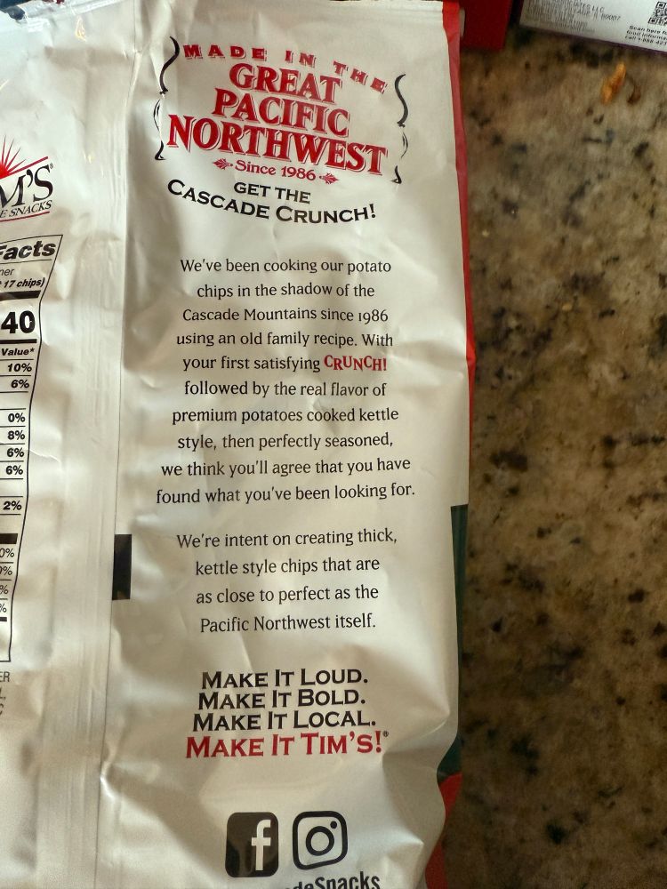 We've been cooking our potato chips in the shadow of the Cascade Mountains since 1986 using an old family recipe. With you first satisfying CRUNCH followed by the real flavor of premium potatoes cooked kettle style, then perfectly seasoned, we think you'll agree that you’ve found what you’ve been looking for.