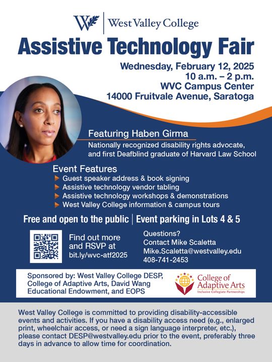 The West Valley College logo has a blue and white background with an orange accent. Text reads: “West Valley College Assistive Technology Fair, Wednesday, February 12, 10 a.m. – 2 p.m., WVC Campus Center. Free and open to the public. RSVP Today! bit.ly/wvc-atf2025. Questions? Contact Mike Scaletta: Mike.Scaletta@westvalley.edu (408-741-2453). Featuring Haben Girma.” There’s a photo of Haben, a woman with long dark hair and a thoughtful expression.
