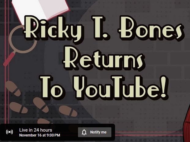 Stylized text reads "Ricky T. Bones Returns To YouTube!", in a small black box, it reads: "Live in 24 hours. November 16 at 9pm (CST)"