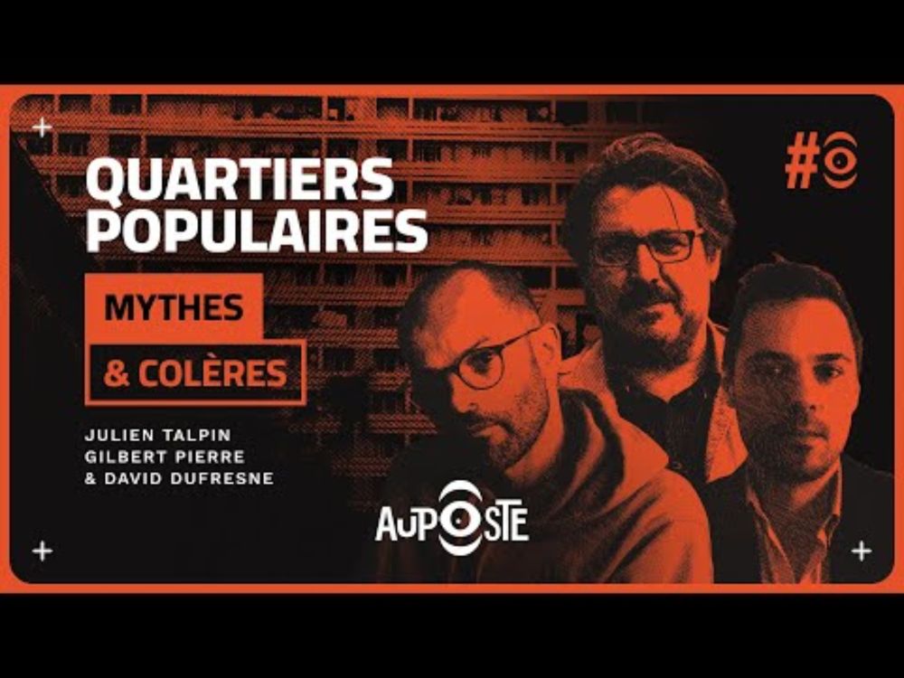 Quartiers populaires: mythes et colères avec Gilbert Pierre & Julien Talpin