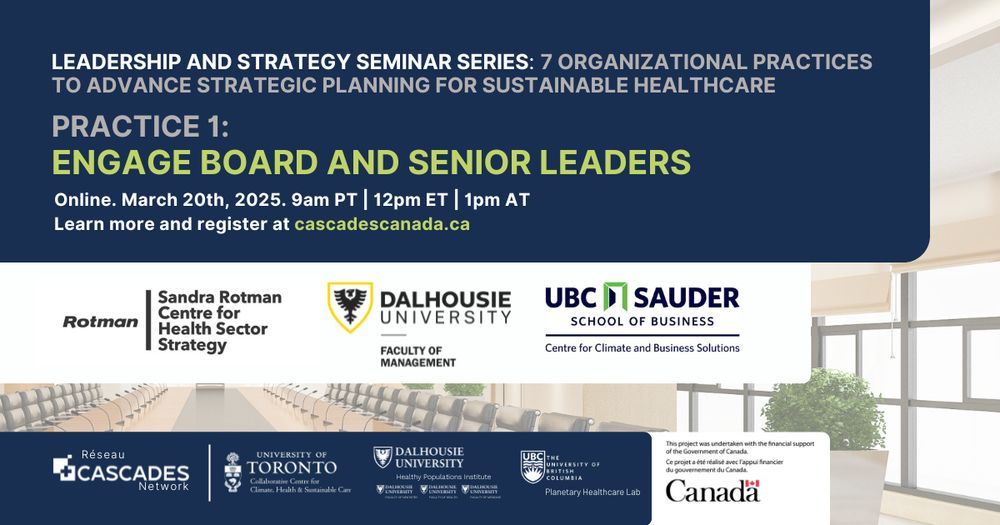 A promotional graphic for the Leadership and Strategy Seminar Series on sustainable healthcare. The webinar, titled Practice 1: Engage Board and Senior Leaders, takes place online on March 20, 2025, at 9 AM PT | 12 PM ET | 1 PM AT. The graphic features a conference room background with text in white, navy blue, and lime green. The event is hosted by CASCADES Canada, in collaboration with Rotman’s Sandra Rotman Centre for Health Sector Strategy, Dalhousie University’s Faculty of Management, and UBC Sauder School of Business’s Centre for Climate and Business Solutions. Logos of these institutions and the Government of Canada are displayed at the bottom. The registration link is cascadescanada.ca.