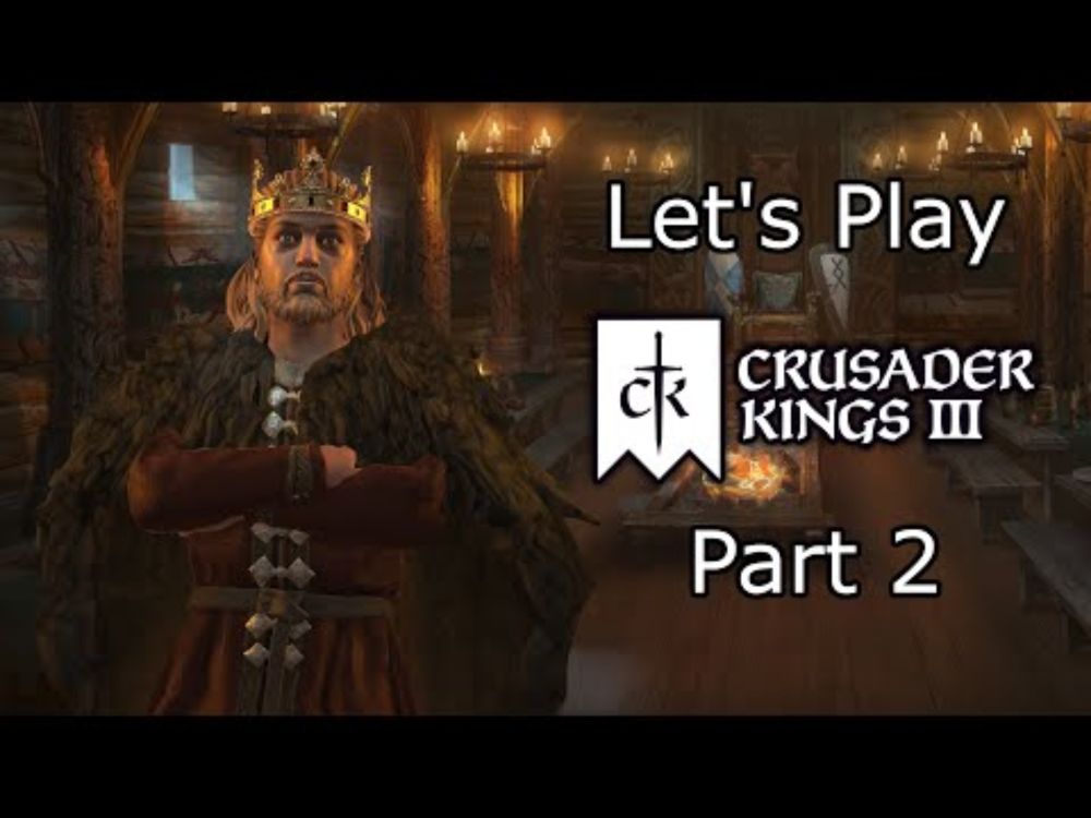 Let's Play Crusader Kings 3 - Part 2 - A Crown For A King