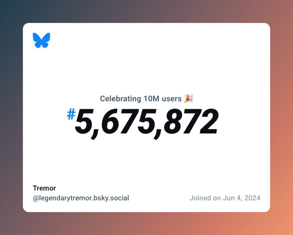 A virtual certificate with text "Celebrating 10M users on Bluesky, #5,675,872, Tremor ‪@legendarytremor.bsky.social‬, joined on Jun 4, 2024"