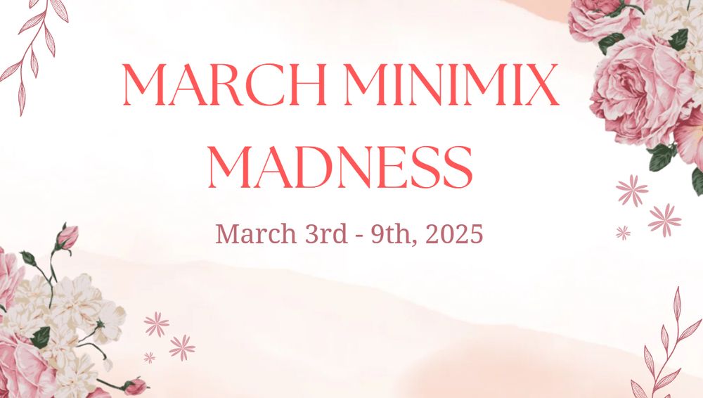 March Minimix Madness, March 3rd - 9th, 2025