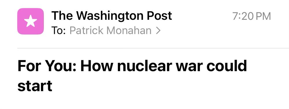 Washington Post email headline “For You: How nuclear war could start”