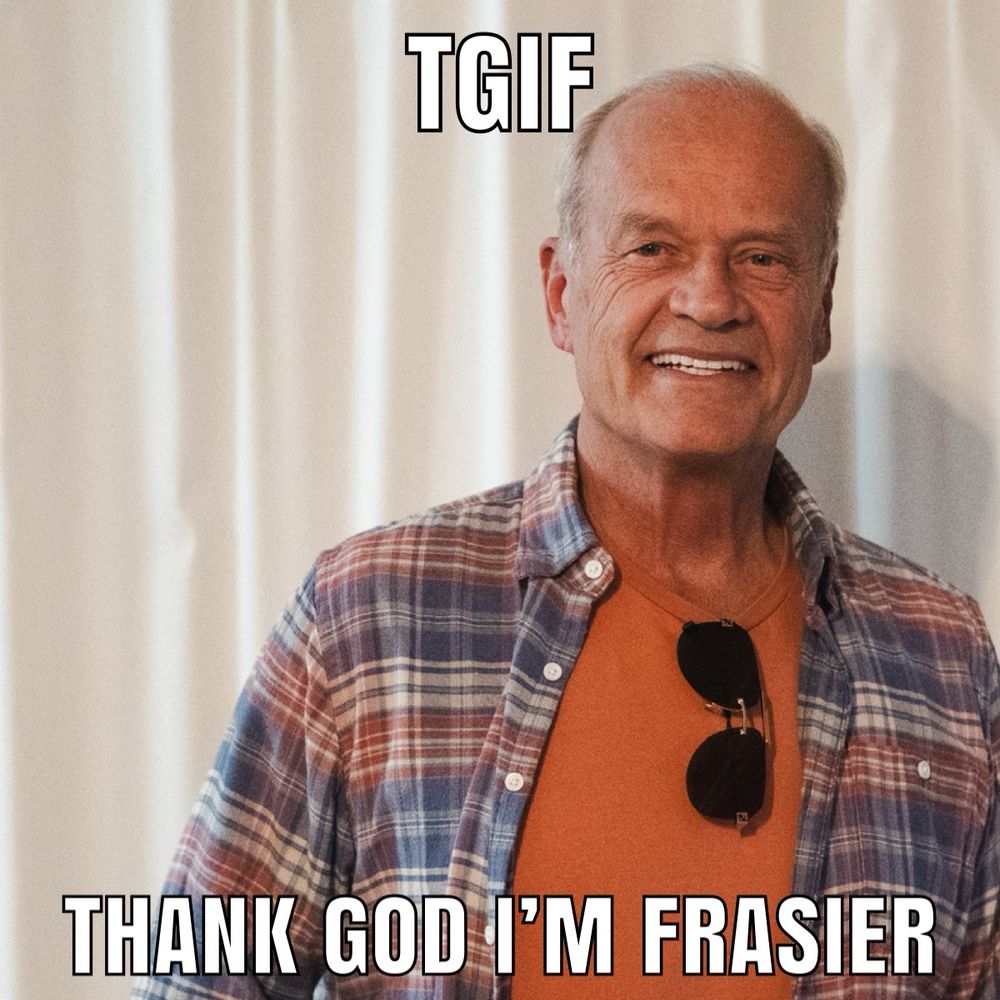 TGIF THANK GOD I’M FRASIER meme. Frasier is wearing bright colors and has sunglasses