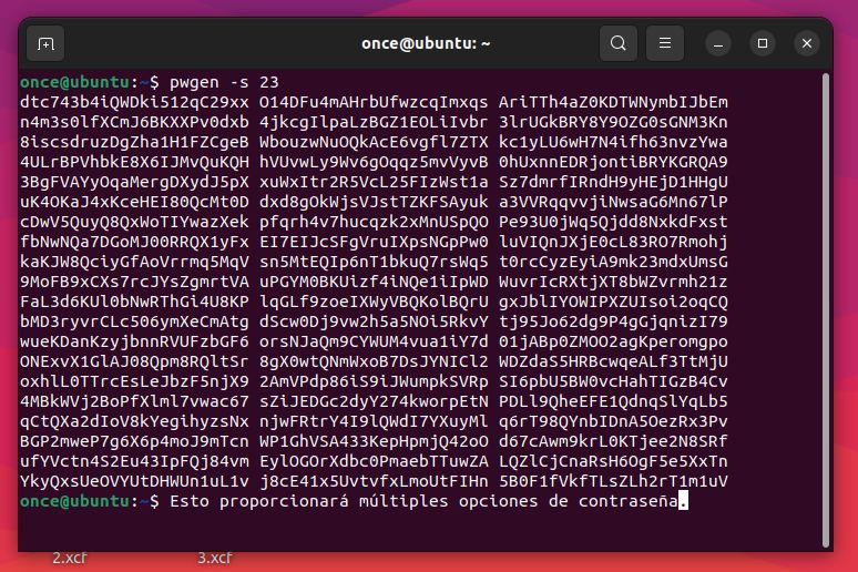 ¡Ciertamente! La generación de contraseñas seguras en Linux se puede realizar utilizando varias herramientas. Aquí hay algunos métodos:

    Usando pwgen:
        pwgenes una utilidad de línea de comandos que genera contraseñas diseñadas para que los humanos las memoricen fácilmente manteniendo la seguridad. Puede instalarlo usando su administrador de paquetes. Por ejemplo, en Fedora, ejecute:

        $ sudo dnf install pwgen

        Para generar una contraseña segura de una longitud específica (por ejemplo, 25 caracteres), utilice:

        $ pwgen -s 25

        Esto proporcionará múltiples opciones de contraseña que cumplan con sus criterios.

    Comandos de contraseña aleatorios:
        Si prefiere una contraseña más corta, puede modificar la longitud de salida o utilizar los primeros caracteres de la contraseña generada.
        Recuerde utilizar un administrador de contraseñas como LastPass para almacenar y administrar sus contraseñas de forma segura.