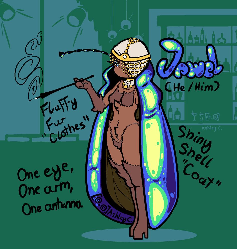 The illustrated drawing shows a three-quarters view of an original character named Jewel. He appears to be an anthropromorphic beetle with fluffy brown fur and a large and very shiny shell that he wears like a coat. His fur is patterned to appear as clothing on certain parts of his body: Forming an elbow-high glove on his right - and only - arm, a bra around his breasts, panties and thigh-high high-heel boots. He's holding a long smoke pipe. He's wearing golden jewelry around his neck and around his head. He is wearing a hijab that is obscuring his left eye. He has descriptions floating around him, such as "Fluffy Fur 'Clothes'", "Shiny Shell 'Coat'" and "One eye, One arm, One antenna." The background is composed of two shades of teal. It's made to look like a bar that features a stage with a pole for pole dancing.