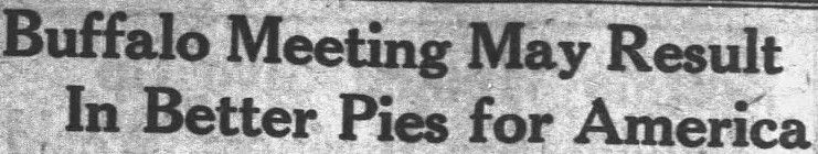 Image depicts a newspaper headline reading "Buffalo Meeting May Result In Better Pies for America."