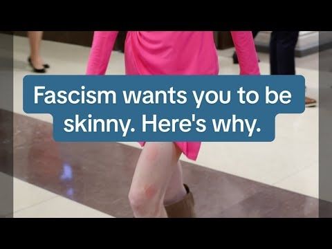Fascism wants you to be skinny.  Here's why.