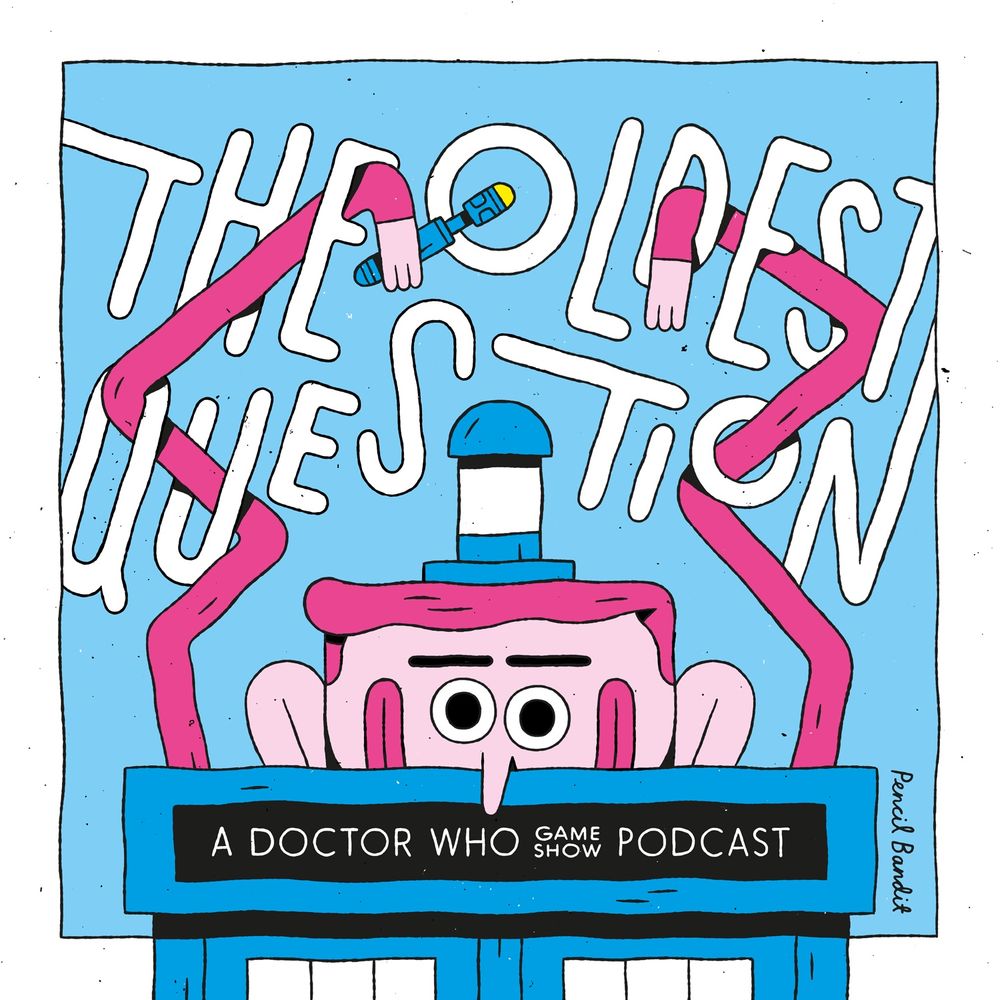 Drawing of the top of the TARDIS with a cartoony character popping through the roof, the lantern on their head. Around their noodly arms is lettering reading ‘The Oldest Question’, while the police box sign says ‘A Doctor Who Game Show Podcast’.