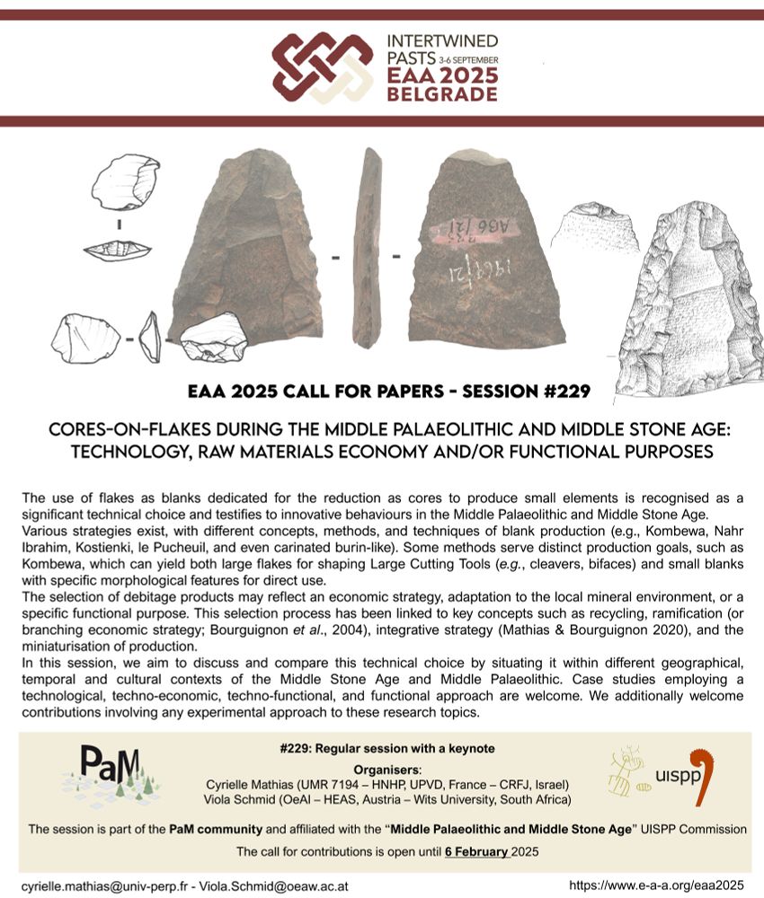 We would like to let you know that we are organizing a dedicated session (#229) on the phenomenon of Cores-on-flakes Flakes (CoFs)  in the Middle Palaeolithic and Middle Stone Age at the EAA in Belgrade (https://www.e-a-a.org/eaa2025).  
The session title is “Cores-on-Flakes during the Middle Palaeolithic and Middle Stone Age: Technology, Raw materials economy and/or functional purposes”.
 In this session, we want to discuss and compare the technical choice of using flakes as cores to produce various end-products (including small flakes), through different geographical, temporal and cultural
contexts of the Middle Palaeolithic and Middle Stone Age.
Specific case studies employing a technological, techno-economic, techno-functional, or functional approach are very welcome. We additionally would be delighted about contributions adding experimental data to this topic and broader reflections on the behavioural significance.