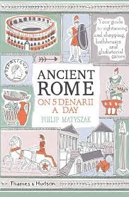Ancient Rome on 5 Denarii a Day by Philip Matyszak
