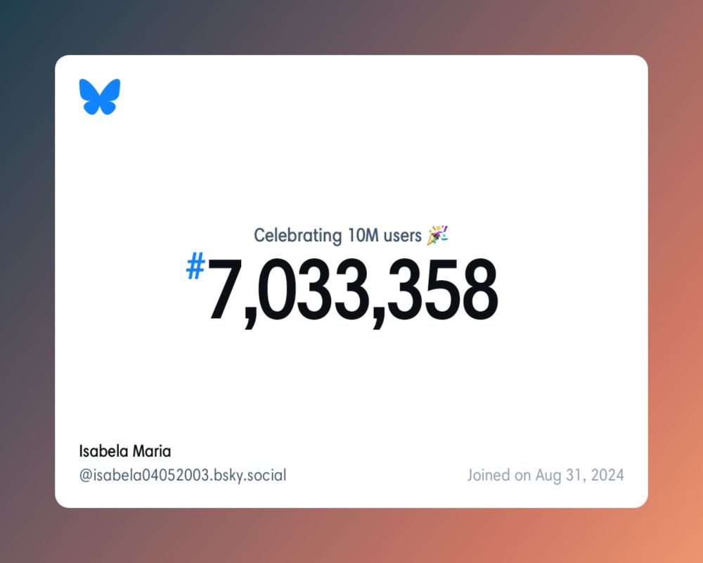 A virtual certificate with text "Celebrating 10M users on Bluesky, #7,033,358, Isabela Maria ‪@isabela04052003.bsky.social‬, joined on Aug 31, 2024"