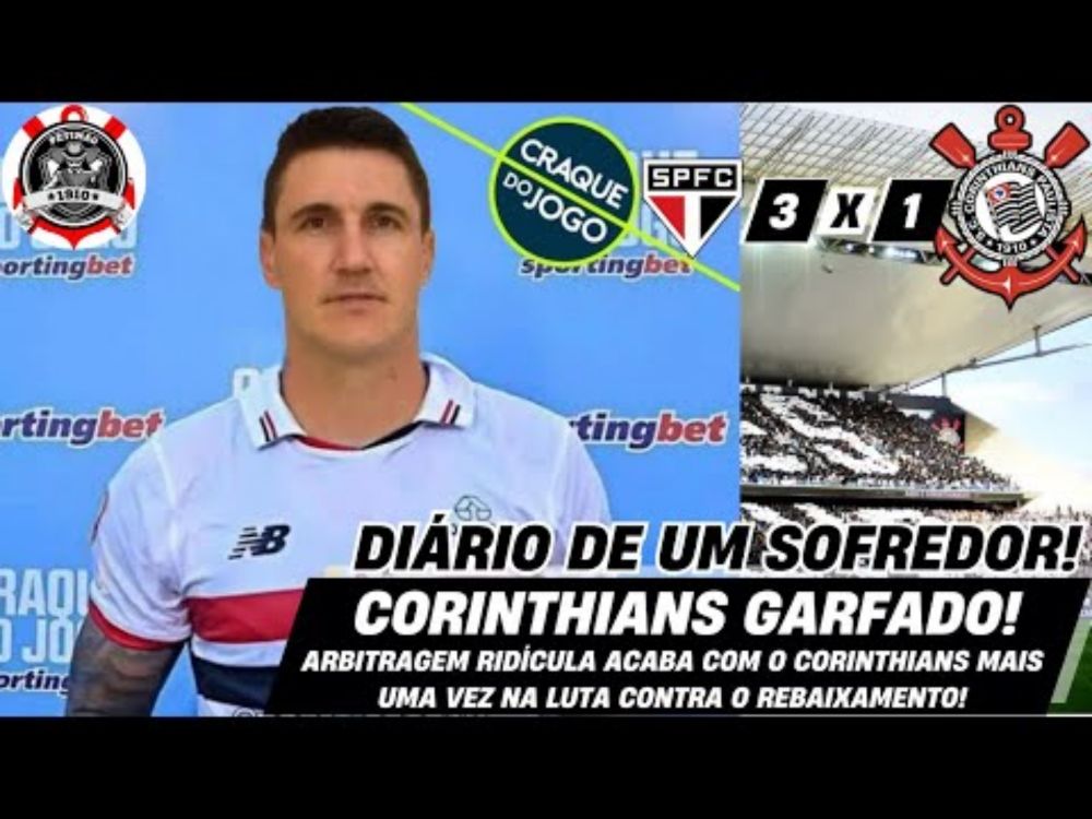 CORINTHIANS 1X3 SÃO PAULO | DIÁRIO DE UM SOFREDOR | CORINTHIANS GARFADO PELA ARBITRAGEM MAIS UMA VEZ