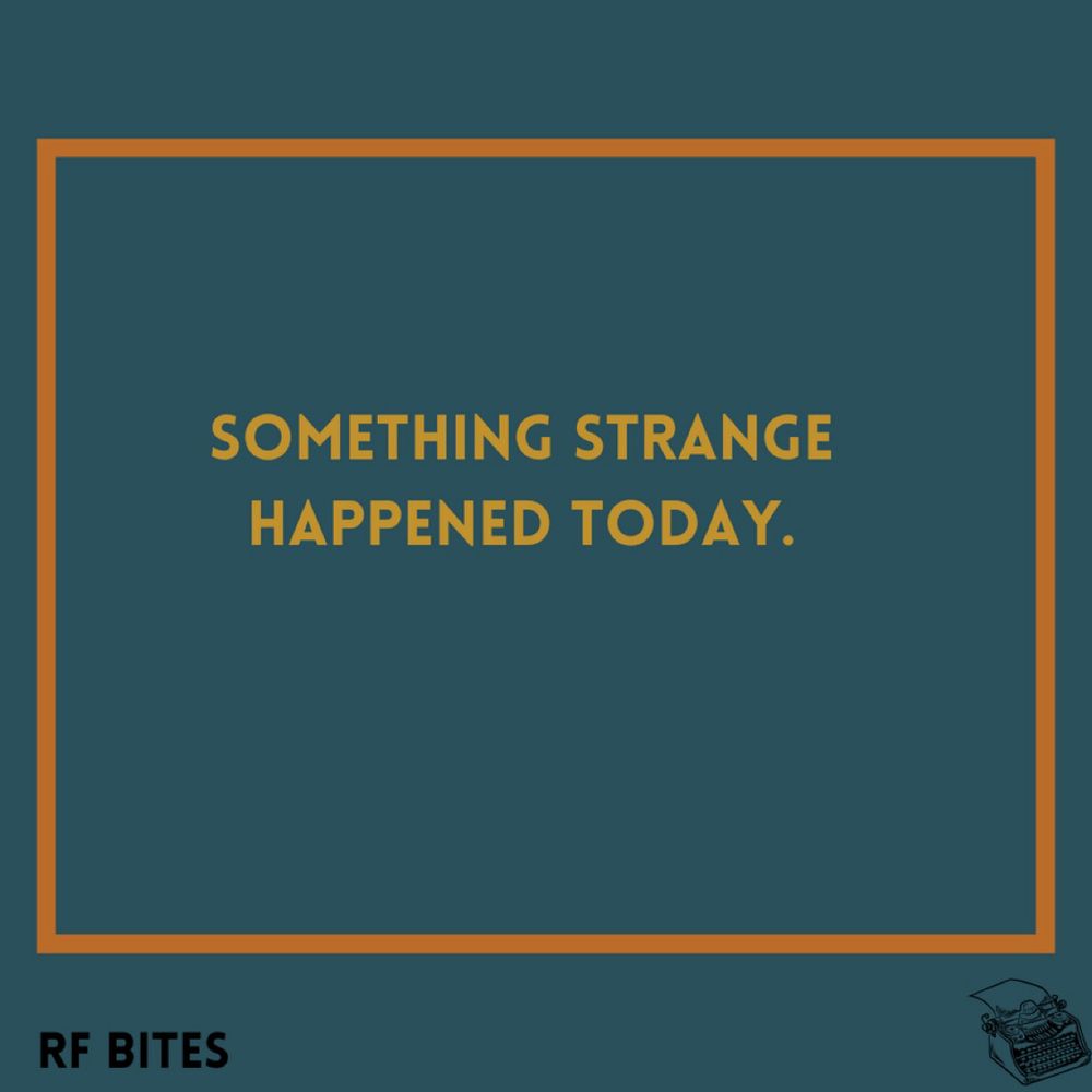 Something strange happened today.