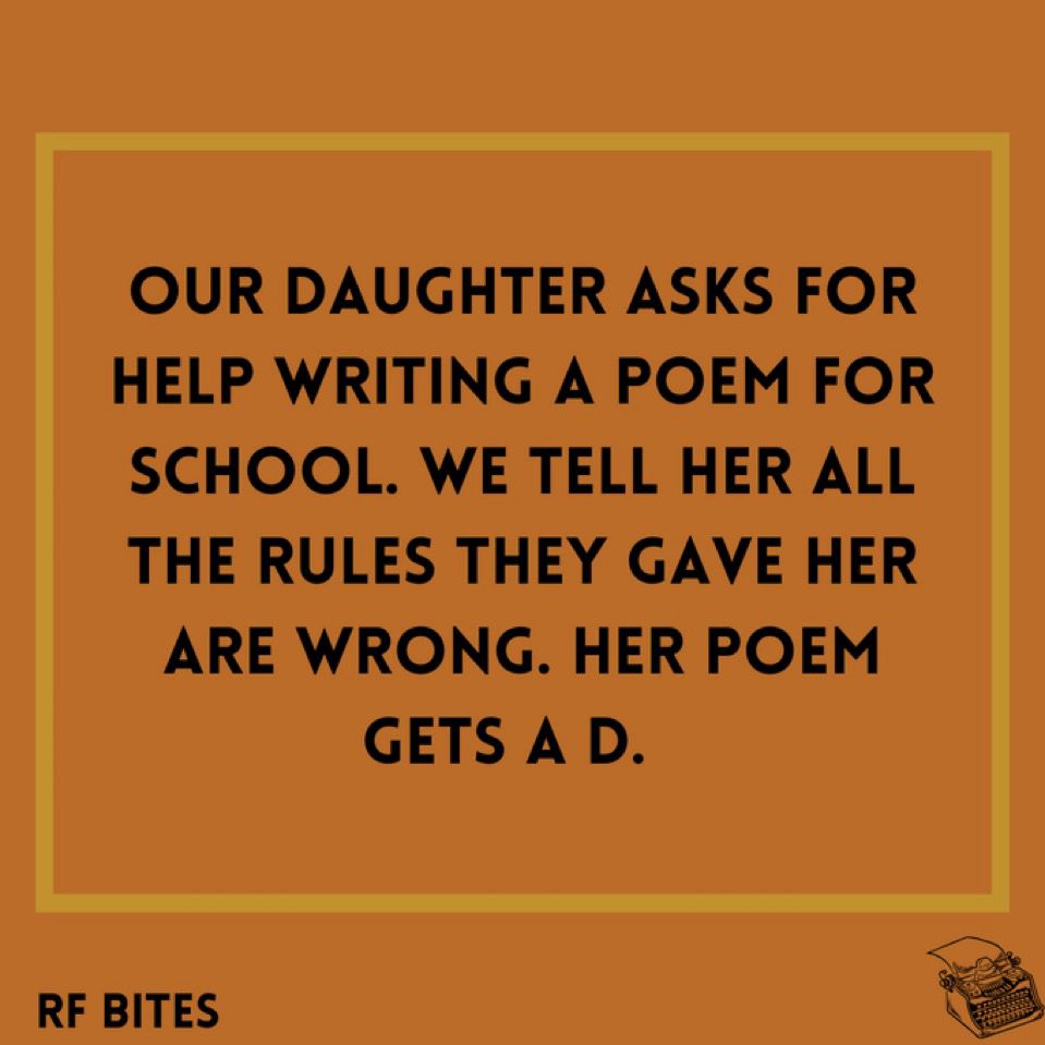 Our daughter asks for help writing a poem for school. We tell her all the rules they gave her
are wrong. Her poem gets a D.  