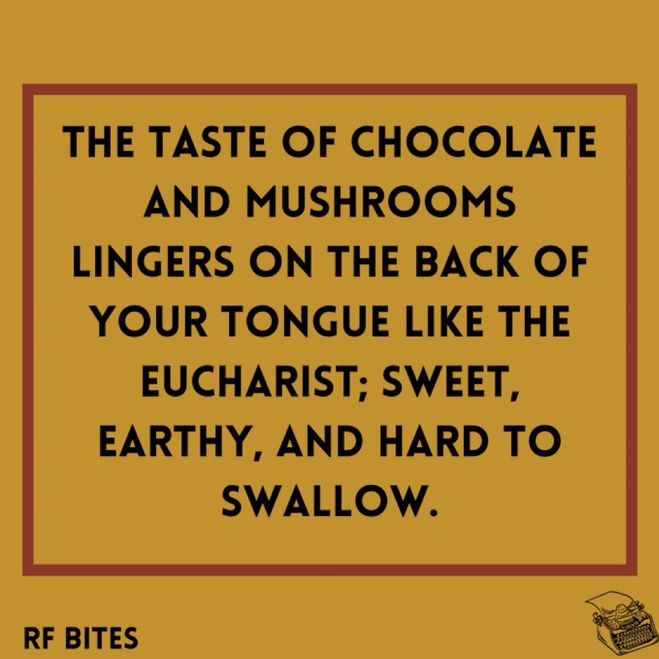 The taste of chocolate and mushrooms lingers on the back of your tongue like the eucharist; sweet, earthy, and hard to swallow.