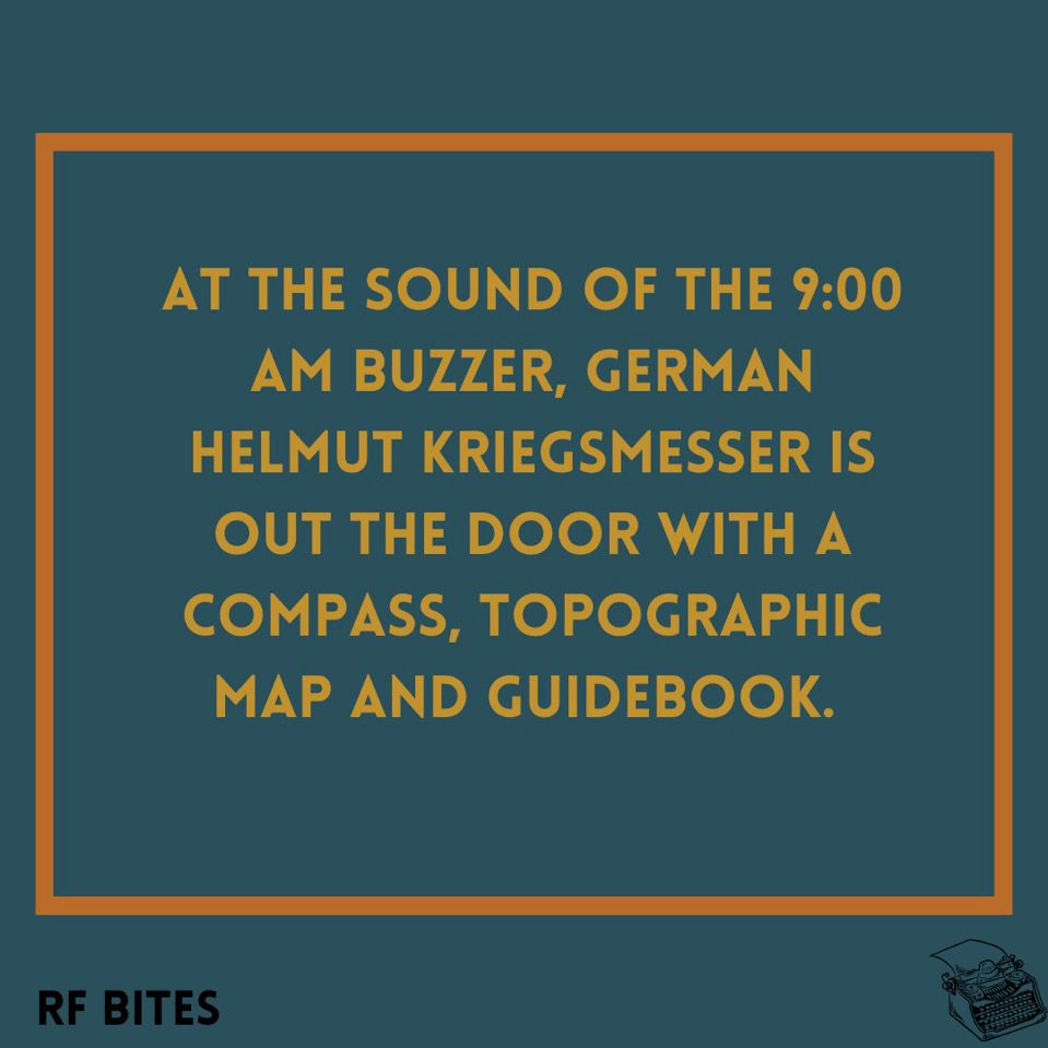 At the sound of the 9:00 AM buzzer, German Helmut Kriegsmesser is out the door with a compass, topographic map and guidebook. 