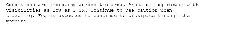 Conditions are improving across the area. Areas of fog remain with
visibilities as low as 2 SM. Continue to use caution when
traveling. Fog is expected to continue to dissipate through the
morning.