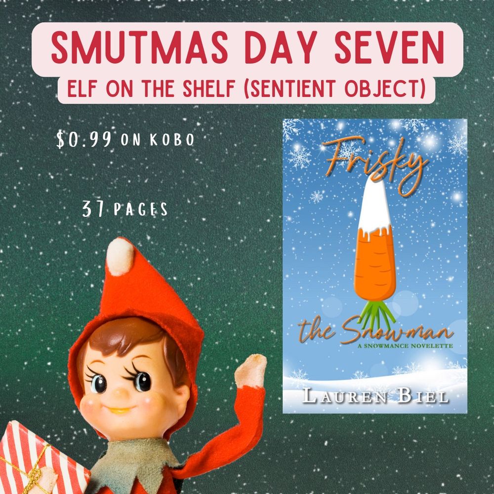 A green background with white speckles and an elf on the shelf in the foreground. It is extremely creepy. The cover to Frisky the Snowman is prominently displayed. Text reads, Smutmas day seven, elf on the shelf (sentient object), $0.99 on kobo, 37 pages.