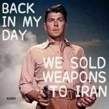 A meme of former US President Ronald Reagan, who admitted to illegally selling weapons to Iran to fund an illegal war in Central America on national TV during his second term.  Caption says “Back in my day we sold weapons to Iran.”