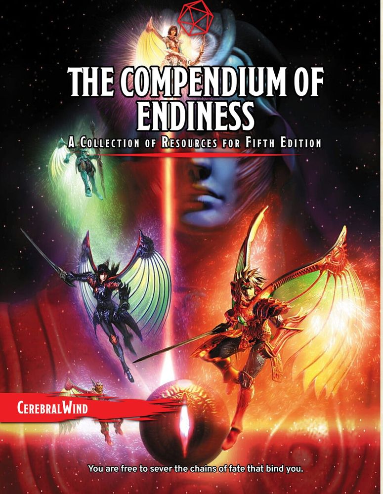 The WIP front cover of "Origin Presents: The Compendium of Endiness". It is a promotional image of The Legend of Dragoon, with the text "The Compendium of Endiness" at the top, "A Collection of Resources for Fifth Edition" below it, my username (CerebralWind) in the bottom left. At the bottom of the cover is a popular tagline from the game: "You are free to sever the chains of fate that bind you."