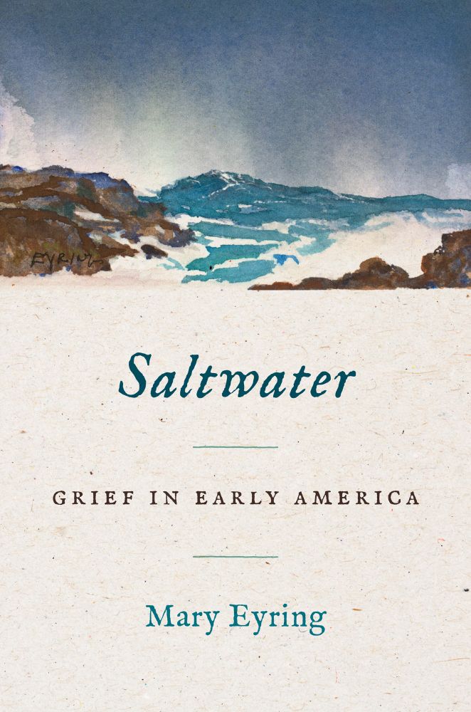 Saltwater: Grief in Early America by Mary Eyring 