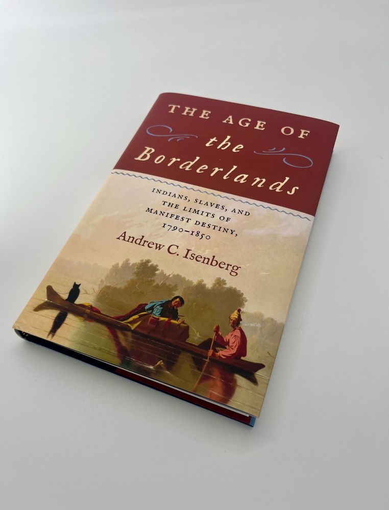 The Age of the Borderlands: Indians, Slaves, and the Limits of Manifest Destiny, 1790-1850 by Drew Isenberg.