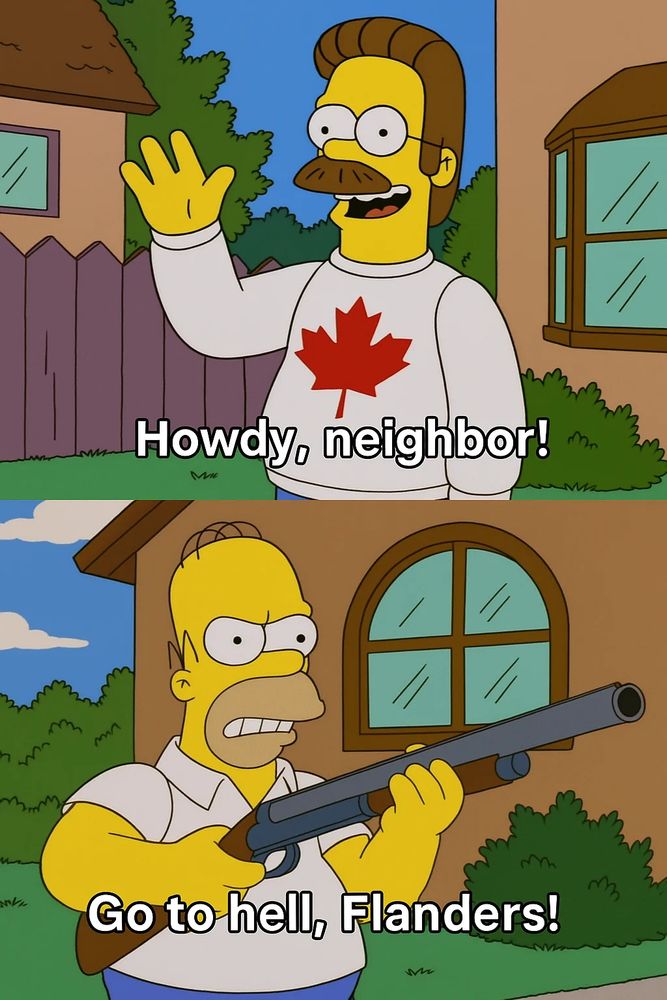 top panel: Ned Flanders wearing a maple leaf sweater representing Canada, saying, "Howdy, neighbour!"

bottom panel: Homer Simpson with a shotgun saying "Go to hell, Flanders!"