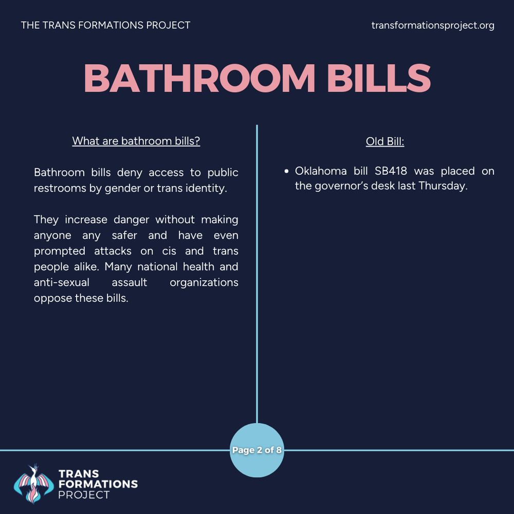 Bathroom bills deny access to public restrooms by gender or trans identity. 

They increase danger without making anyone any safer and have even prompted attacks on cis and trans people alike. Many national health and anti-sexual assault organizations oppose these bills.

Old Bill:

Oklahoma bill SB418 was placed on the governor’s desk last Thursday.
