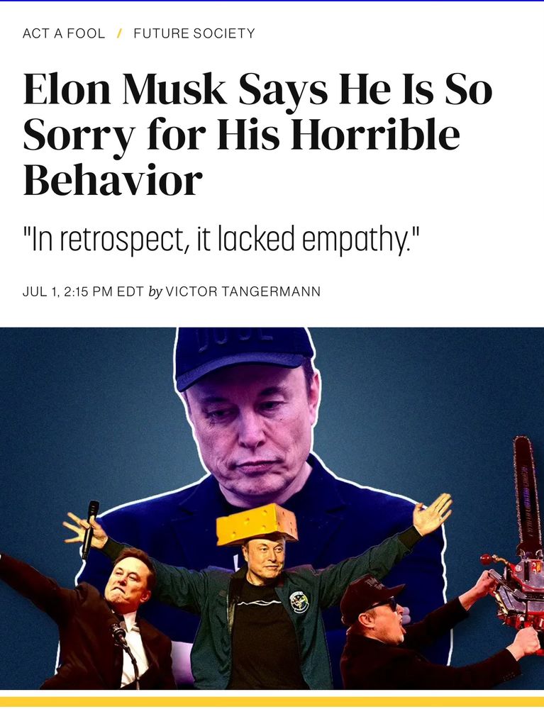 News article with the following headline: Elon Musk Says He Is So Sorry for His Horrible Behavior
"In retrospect, it lacked empathy."