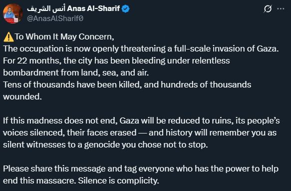 ⚠️To Whom It May Concern,
The occupation is now openly threatening a full-scale invasion of Gaza.
For 22 months, the city has been bleeding under relentless bombardment from land, sea, and air.
Tens of thousands have been killed, and hundreds of thousands wounded.

If this madness does not end, Gaza will be reduced to ruins, its people’s voices silenced, their faces erased — and history will remember you as silent witnesses to a genocide you chose not to stop.

Please share this message and tag everyone who has the power to help end this massacre. Silence is complicity.