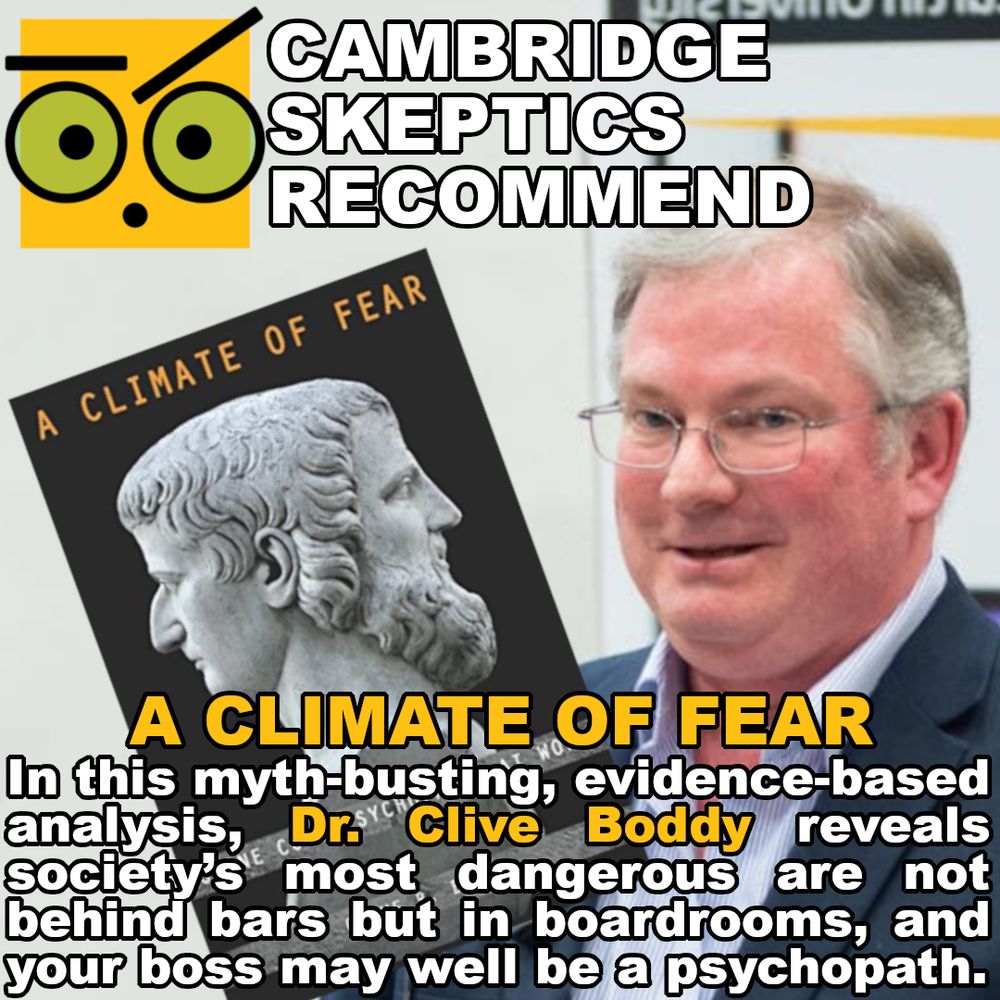 Cambridge Skeptics recommend "A Climate of Fear": In this myth-busting, evidence-based analysis, Dr. Clive Boddy reveals society’s most dangerous are not behind bars but in boardrooms, and your boss may well be a psychopath.