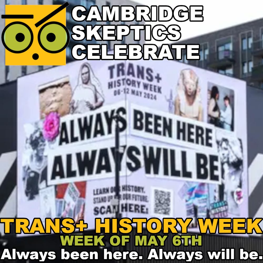 Cambridge Skeptics Celebrate Trans+ History Week (Week of May 6th): "Always Been Here. Always Wil Be."
